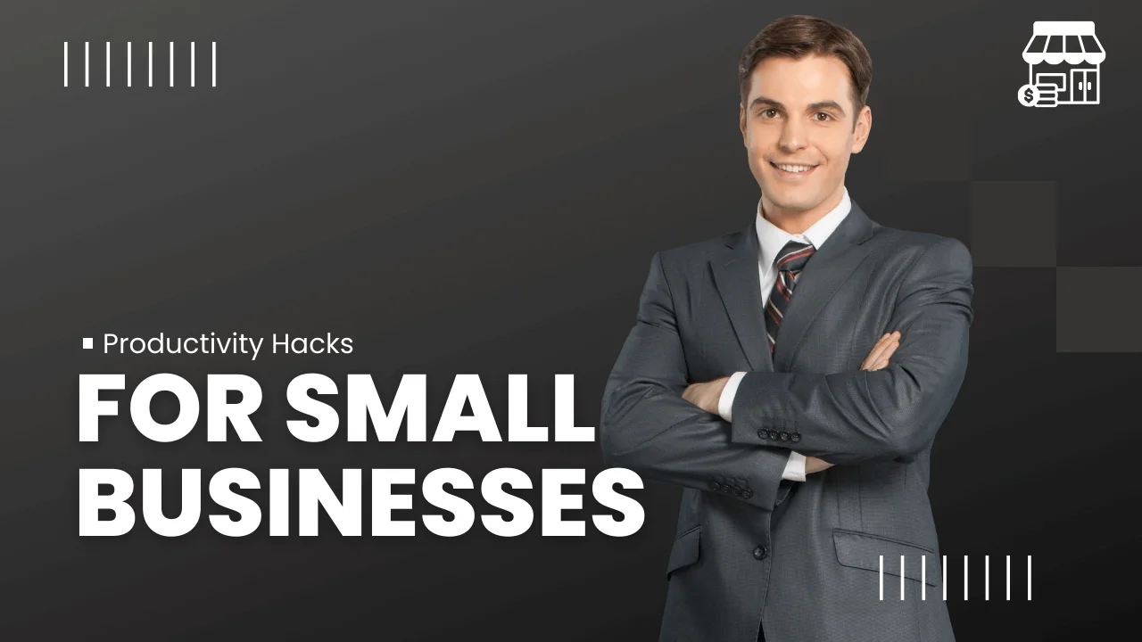 Productivity hacks for small business owners